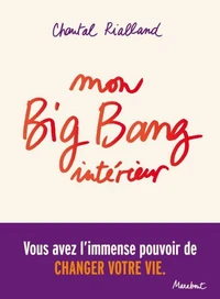 Mon big-bang intérieur, vous avez l'immense pouvoir de changer votre vie.