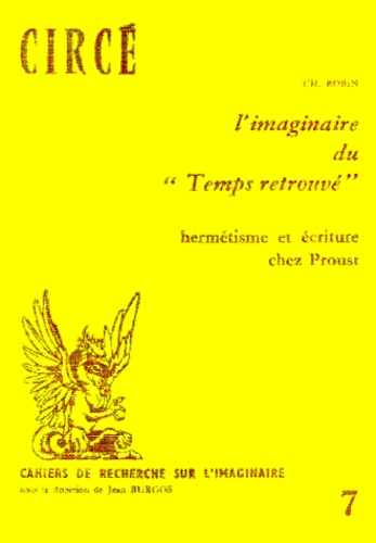 Chantal Robin - L'Imaginaire Du "Temps Retrouve". Hermetisme Et Ecriture Chez Proust.