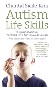 Chantal Sicile-Kira - Autism Life Skills - 10 Essential Abilities Your Child With Autism Needs to Learn.