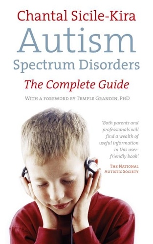 Chantal Sicile-Kira - Autism Spectrum Disorders - The Complete Guide.