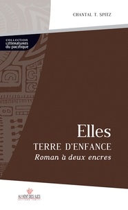 Chantal Spitz - Elles, Terre d'Enfance - Roman à deux encres.