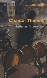 Chantal Thomas - Cafés de la mémoire.