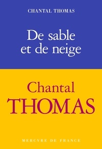 Chantal Thomas - De sable et de neige.