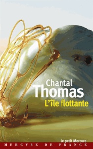 Chantal Thomas - L'île flottante.