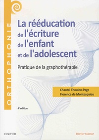Chantal Thoulon-Page et Florence de Montesquieu - La rééducation de l'écriture de l'enfant et de l'adolescent - Pratique de la graphothérapie.