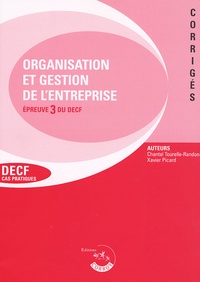 Chantal Tourelle-Randon et Xavier Picard - Organisation et gestion de l'entreprise Epreuve 3 du DECF - Corrigés.
