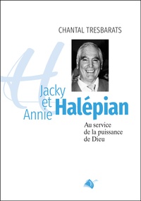 Chantal Tresbarats - Jacky et Annie Halépian - Au service de la puissance de Dieu.