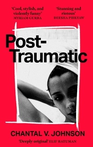 Chantal V. Johnson - Post-Traumatic - Utterly compelling literary fiction about survival, hope and second chances.