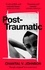 Post-Traumatic. Utterly compelling literary fiction about survival, hope and second chances