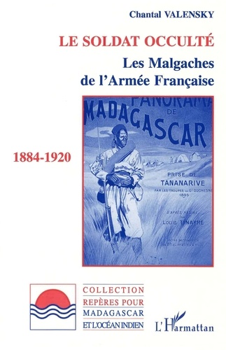 Le soldat occulté. Les Malgaches de l'armée française (1884-1920)