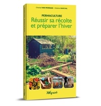 Chantal Van Pevenage et Violaine Marchal - Réussir sa récolte et préparer l'hiver - Permaculture Tome 2.