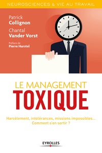 Chantal Vander Vorst et Patrick Collignon - Le management toxique - Harcèlement, intolérances, missions impossibles... Comment s'en sortir ?.