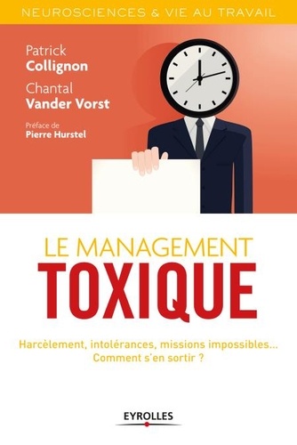 Le management toxique. Harcèlement, intolérances, missions impossibles... Comment s'en sortir ?