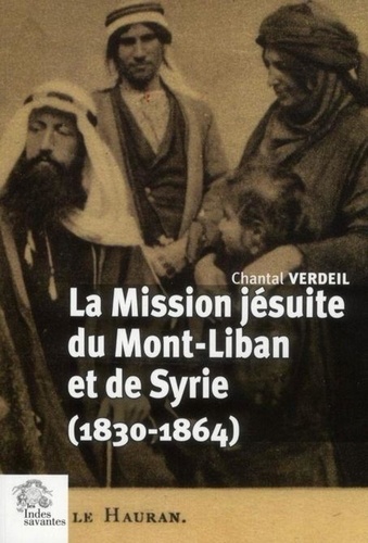 Chantal Verdeil - La mission jésuites de Mont-Liban et de Syrie (1830-1864).