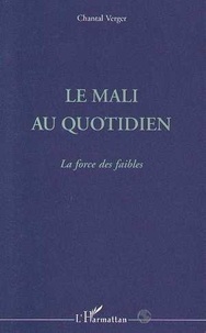 Chantal Verger - Le Mali au quotidien - La force des faibles.