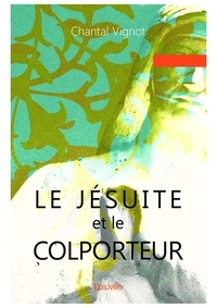 Chantal Vignot - Le Jésuite et le Colporteur.