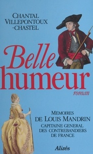 Chantal Villepontoux-Chastel - Belle humeur : mémoires de Louis Mandrin, capitaine général des contrebandiers de France.