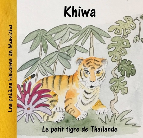 Les petites histoires de Mamicha  Khiwa, le petit tigre de Thaïlande