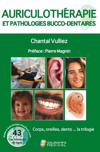 Chantal Vulliez - Auriculothérapie et pathologies bucco-dentaires - Corps, oreilles, dents... la trilogie.