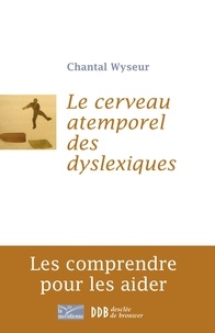 Chantal Wyseur - Cerveau atemporel des dyslexiques - Les comprendre et les aider.