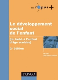 Chantal Zaouche Gaudron - Le développement social de l'enfant - Du bébé à l'enfant d'âge scolaire.