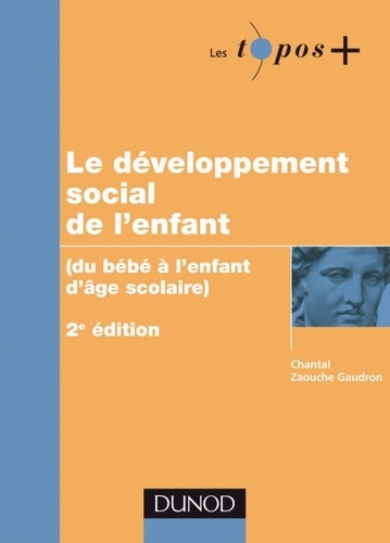 Chantal Zaouche Gaudron - Le développement social de l'enfant - (Du bébé à l'enfant d'âge scolaire).