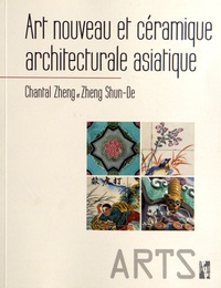 Chantal Zheng et Shun-De Zheng - Art nouveau et céramique architecturale asiatique.