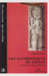 Chantal Zheng - Les Austronésiens de Taïwan - A travers les sources chinoises.