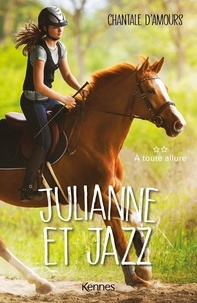 Chantale d' Amours - Julianne et Jazz Tome 2 : A toute allure.