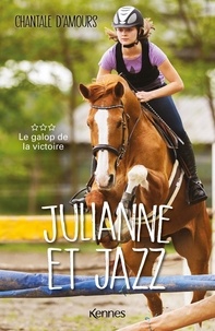 Chantale d' Amours - Julianne et Jazz Tome 3 : Le galop de la victoire.