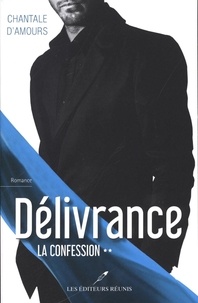 Chantale D'Amours - Délivrance  : La confession.