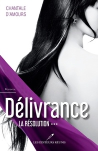 Chantale D'Amours - Délivrance  : La résolution.