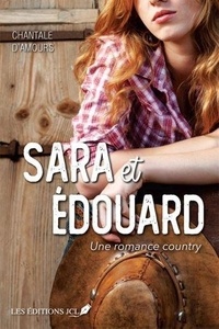 Chantale d' Amours - Sara et Edouard. une romance country.