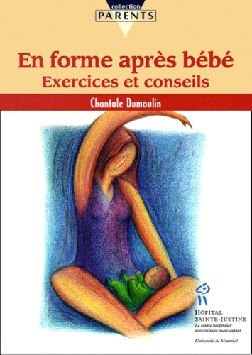 Chantale Dumoulin - En Forme Apres Bebe. Exercices Et Conseils.