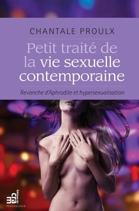 Chantale Proulx - Petit traité de la vie sexuelle contemporaine - Revanche d'Aphrodite et hypersexualisation.