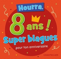  Chantecler - Hourra, 8 ans ! - Super blagues pour ton anniversaire.