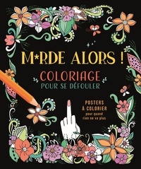 Téléchargez des ebooks gratuits txt M*rde alors ! Coloriage pour se défouler - Posters à colorier pour quand rien ne va plus