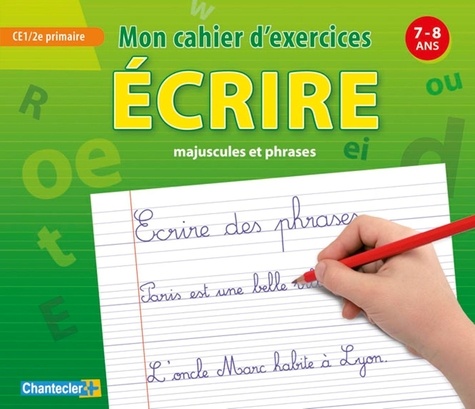  Chantecler - Mon cahier d'exercices écrire majuscules et phrases - 7-8 ans CE1/CE2 primaire.
