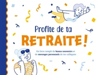 Profite de ta retraite !