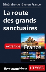  Chanteclerc - GUIDE DE VOYAGE  : Itinéraire de rêve en France - La route des grands sanctuaires.
