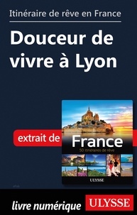 Chanteclerc Tours - GUIDE DE VOYAGE  : Itinéraire de rêve en France - Douceur de vivre à Lyon.