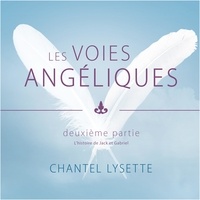 Chantel Lysette et Danièle Panneton - Les voies angéliques - Deuxième partie: Les histoires de Jack et de Gabriel - Les histoires de Jack et de Gabriel.