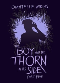  Chantelle Atkins - The Boy With The Thorn In His Side - Part Five - The Boy With The Thorn In His Side, #5.