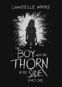  Chantelle Atkins - The Boy With The Thorn In His Side - Part One - The Boy With The Thorn In His Side, #1.