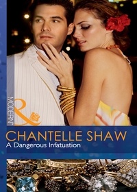 Chantelle Shaw - A Dangerous Infatuation.