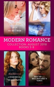 Chantelle Shaw et Julia James - Modern Romance August 2018 Books 5-8 Collection - Wed for His Secret Heir / Tycoon's Ring of Convenience / A Cinderella for the Desert King / Bound by the Billionaire's Vows.