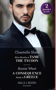 Chantelle Shaw et Annie West - Nine Months To Tame The Tycoon / A Consequence Made In Greece - Nine Months to Tame the Tycoon (Innocent Summer Brides) / A Consequence Made in Greece.