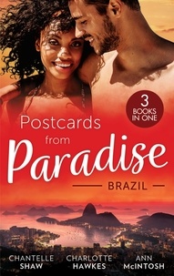 Chantelle Shaw et Charlotte Hawkes - Postcards From Paradise: Brazil - Master of Her Innocence / Falling for the Single Dad Surgeon / Awakened by Her Brooding Brazilian.
