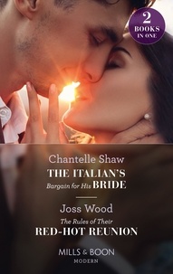 Chantelle Shaw et Joss Wood - The Italian's Bargain For His Bride / The Rules Of Their Red-Hot Reunion - The Italian's Bargain for His Bride / The Rules of Their Red-Hot Reunion.