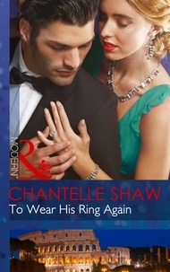 Chantelle Shaw - To Wear His Ring Again.